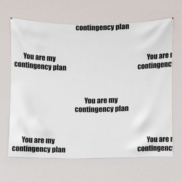 Item preview, You are my contingency plan designed and sold by dcreagraph.