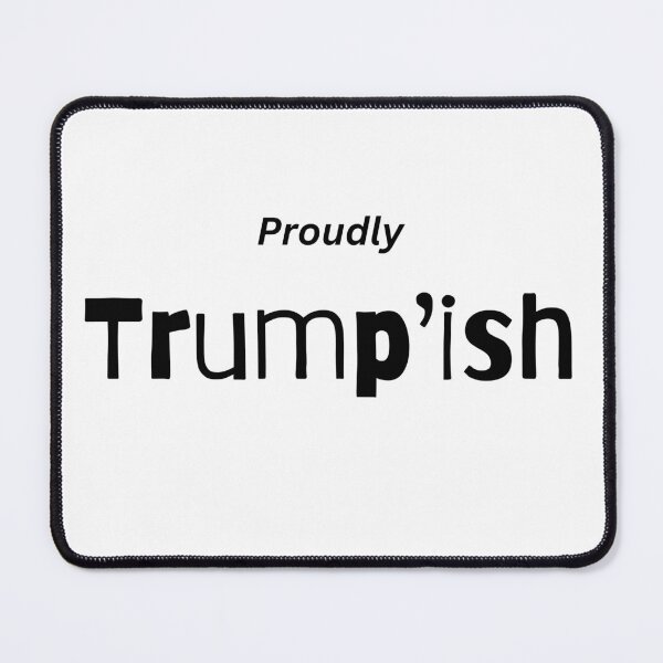 Item preview, Proudly Trump'ish designed and sold by PoliticalArtist.