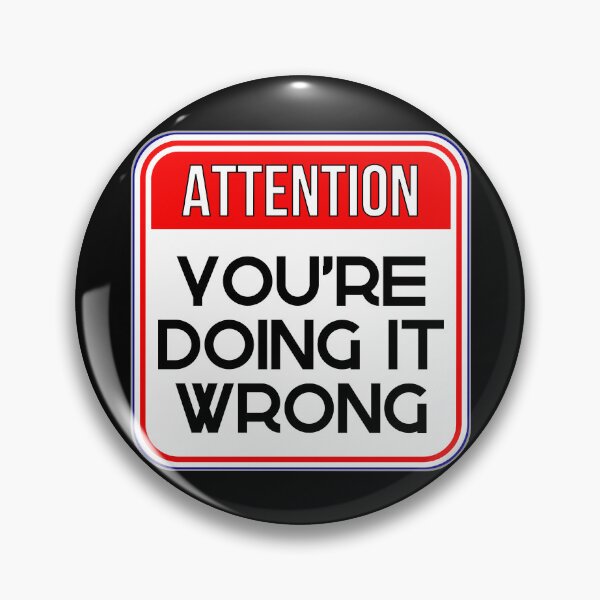 Item preview, ATTENTION:  You're Doing It Wrong - funny warning signs designed and sold by DesignsFromTW-S.