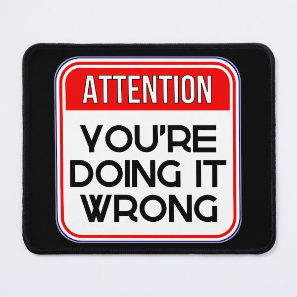 Item preview, ATTENTION:  You're Doing It Wrong - funny warning signs designed and sold by DesignsFromTW-S.