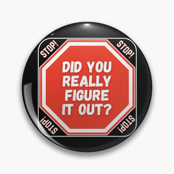 Item preview, STOP:  Did You Really Figure It Out? - funny warning signs designed and sold by DesignsFromTW-S.