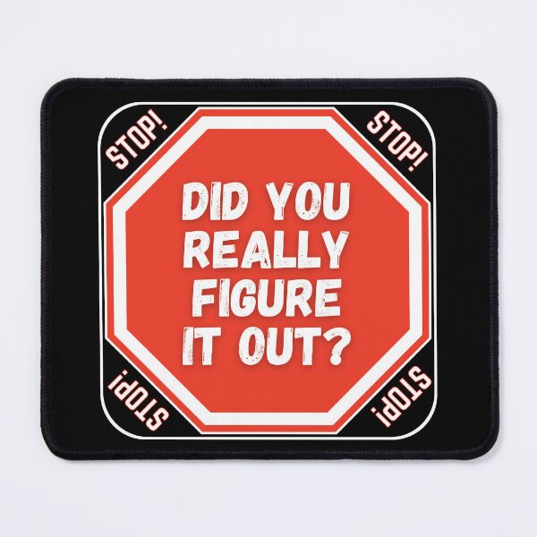 Item preview, STOP:  Did You Really Figure It Out? - funny warning signs designed and sold by DesignsFromTW-S.