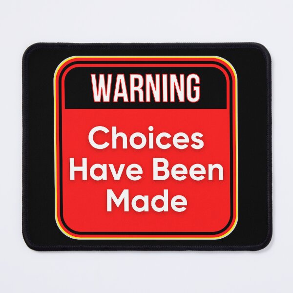 Item preview, WARNING:  Choices Have Been Made - funny warning signs designed and sold by DesignsFromTW-S.