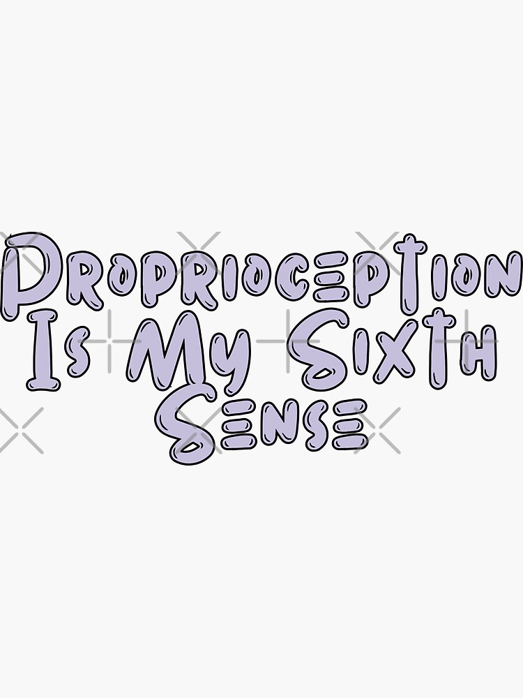 Proprioception is my sixth sense, future occupational therapist, student,  quotes Sticker for Sale by YellowishStore