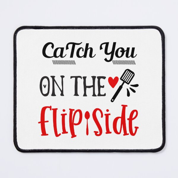 Item preview, Catch you on the flip side - Kitchen Quotes designed and sold by Studio-Pixel.