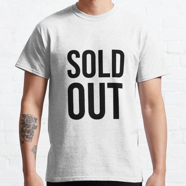 Sold Out T-Shirts for Sale | Redbubble