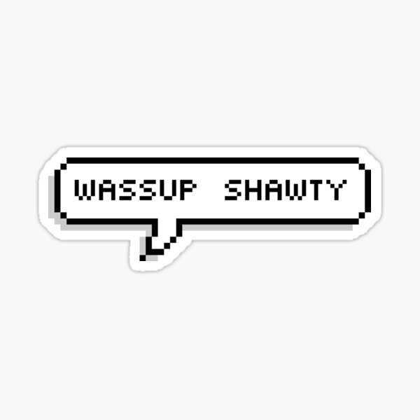 Shawty Sticker for Sale by HiddenStar02