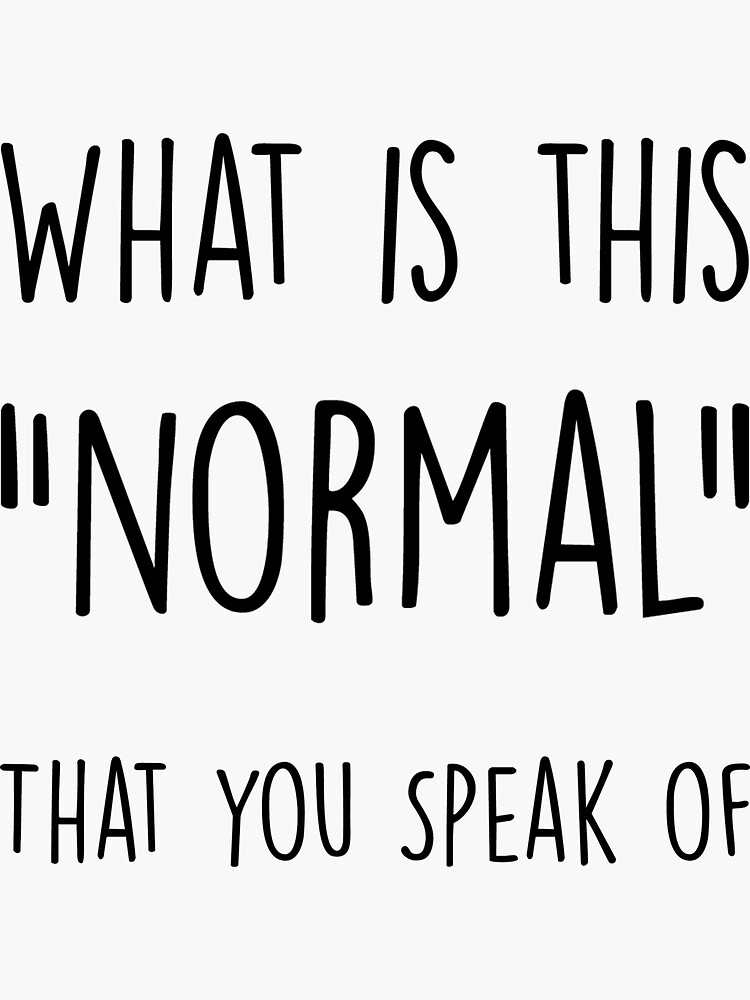 what-is-this-normal-you-speak-of-sticker-by-vijuara-redbubble