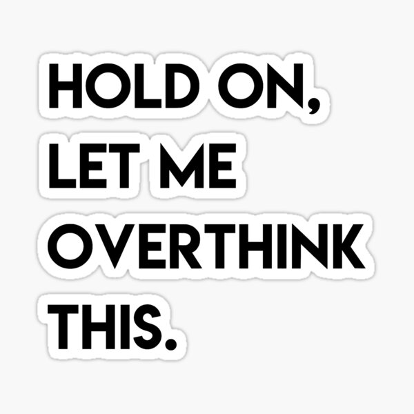 hold on, let me overthink this Sticker