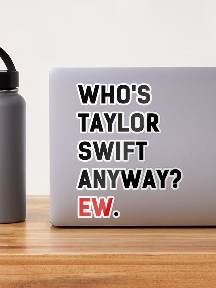 Who's Taylor Anyway Ew. Swiftie Shot Glass Engraved Taylor Gift