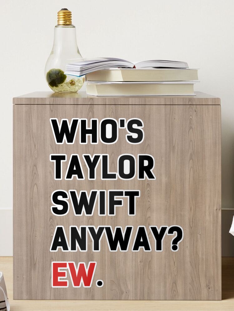 Who's Taylor Anyway Ew. Swiftie Shot Glass Engraved Taylor Gift