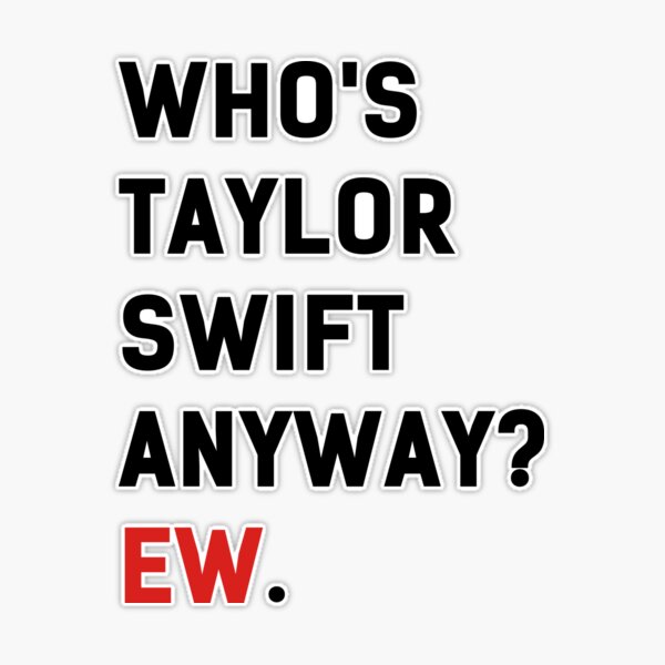 Who's Taylor Anyway Ew. Swiftie Shot Glass Engraved Taylor Gift