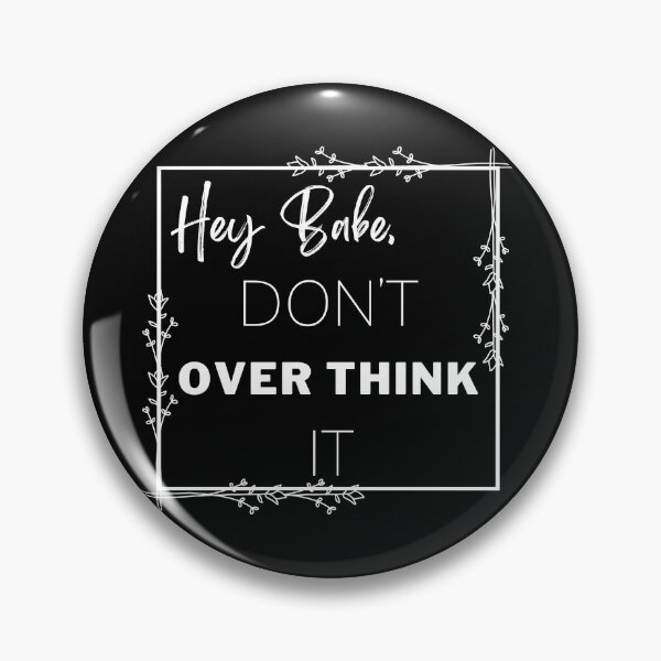 Item preview, Hey Babe, Don't Over Think It designed and sold by bri-creative.