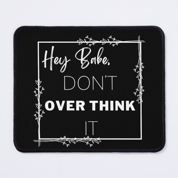 Item preview, Hey Babe, Don't Over Think It designed and sold by bri-creative.
