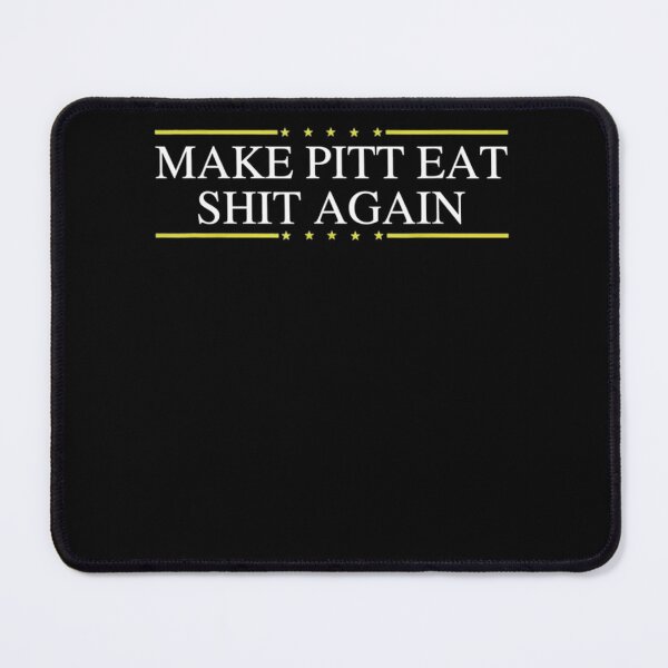 Item preview, 	 Trump Make Pitt Eat Shit Again  	 designed and sold by ezfbnslptp13.