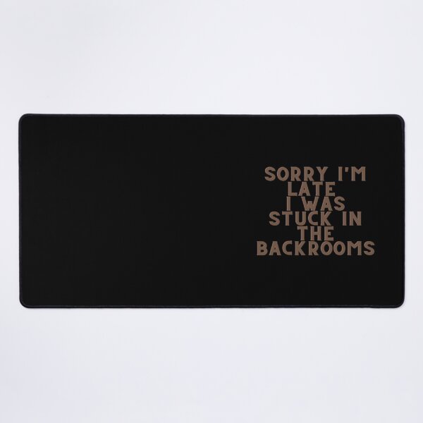Item preview, Sorry I_m late I was stuck in the backrooms    designed and sold by faigatrude.
