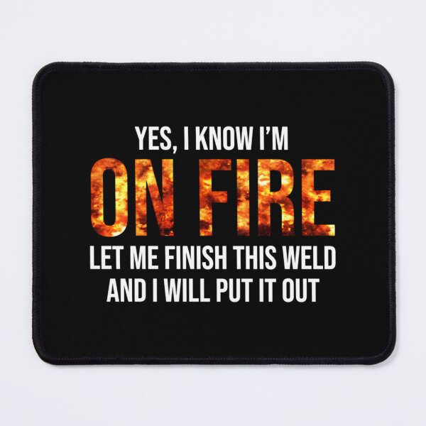 Item preview, 	 Welder I'm On Fire Weld 	  	 designed and sold by ezfbnslptp13.