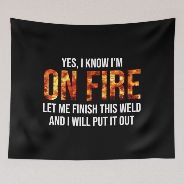Item preview, 	 Welder I'm On Fire Weld 	  	 designed and sold by ezfbnslptp13.