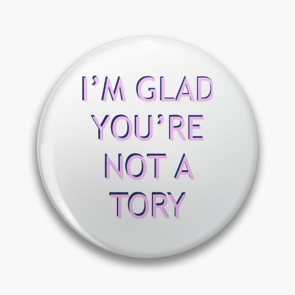 Item preview, I’m Glad You’re Not A Tory    designed and sold by SallyyBarragan.