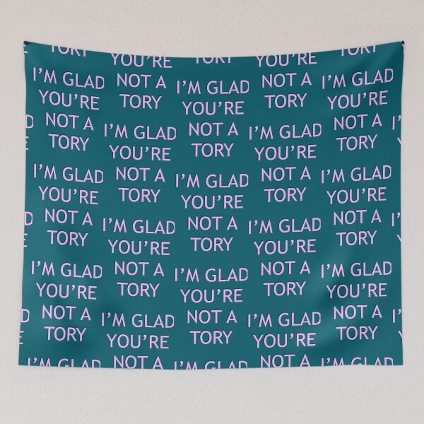 Item preview, I’m Glad You’re Not A Tory    designed and sold by SallyyBarragan.