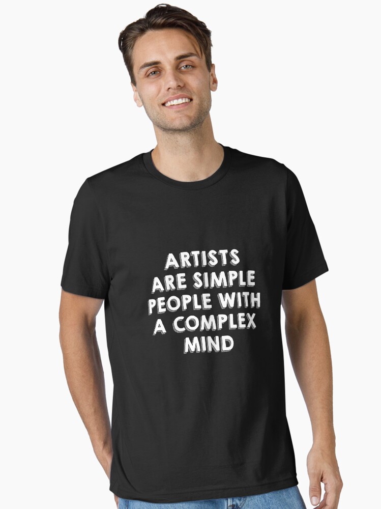 Artists are simple people with complex mind Essential T-Shirt