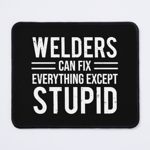 Item preview, 	 Welders Fix Stupid Welding Sarcasm 	  	 designed and sold by ezfbnslptp13.