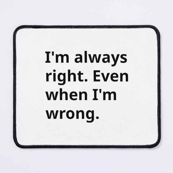 Item preview, I'm always right. designed and sold by Art91design.