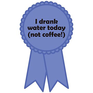 Artwork thumbnail, motivational sticker: I drank water today (not coffee!) by akuma-does-art
