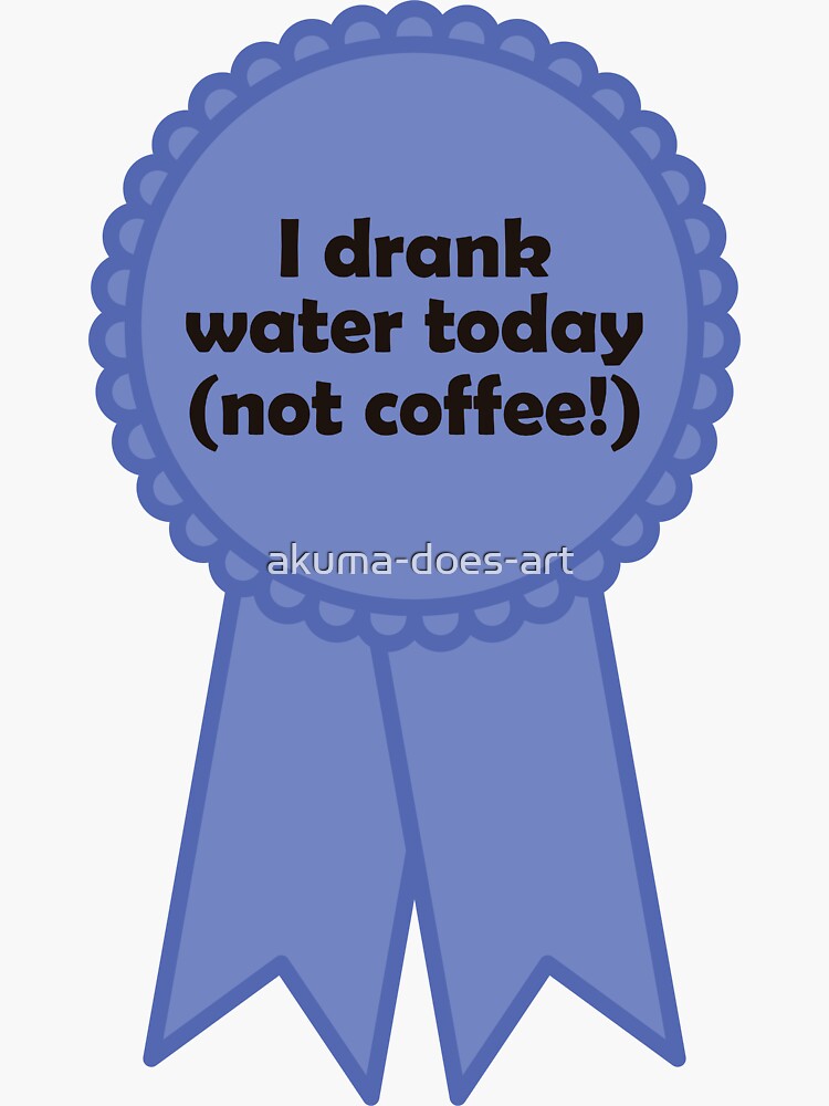 Thumbnail 3 of 3, Sticker, motivational sticker: I drank water today (not coffee!) designed and sold by akuma-does-art.