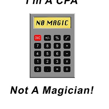 Artwork thumbnail, I'm A CPA - Not A Magician! by BWBConcepts