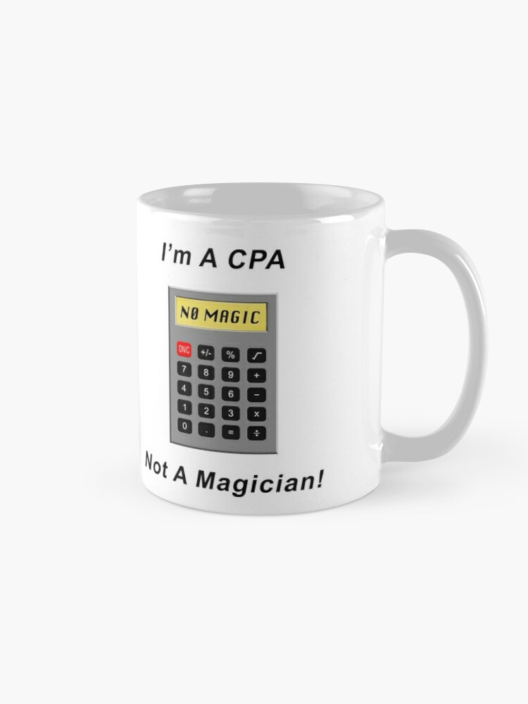 Coffee Mug, I&#39;m A CPA - Not A Magician! designed and sold by BWBConcepts