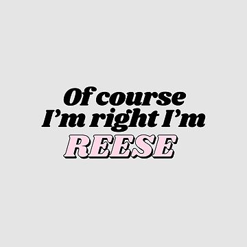"Of Course I'm Right I'm Reese Funny Personalized" Sticker for Sale by