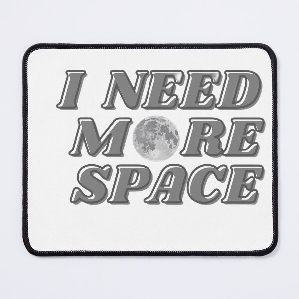 Item preview, I Need More Space designed and sold by designbyangelic.