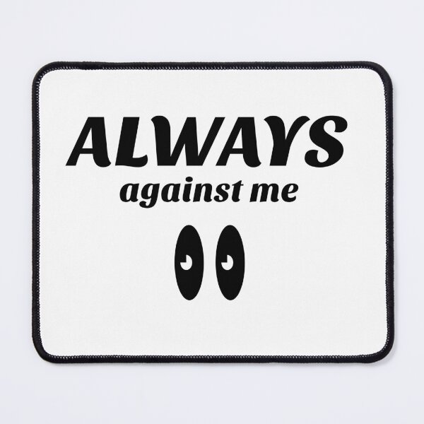 Item preview, always against me designed and sold by infinity-khd.