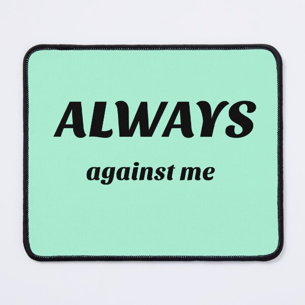 Item preview, always against me  designed and sold by infinity-khd.
