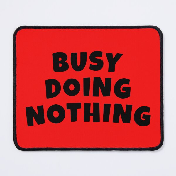 Item preview, Busy Doing Nothing designed and sold by glowdesigns.