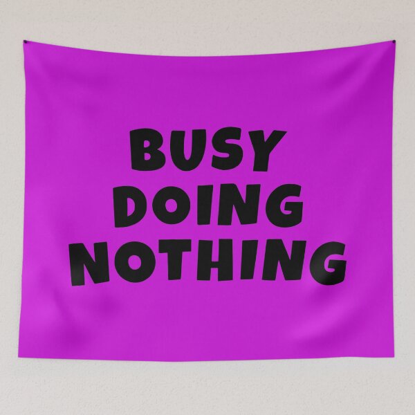 Item preview, Busy Doing Nothing designed and sold by glowdesigns.