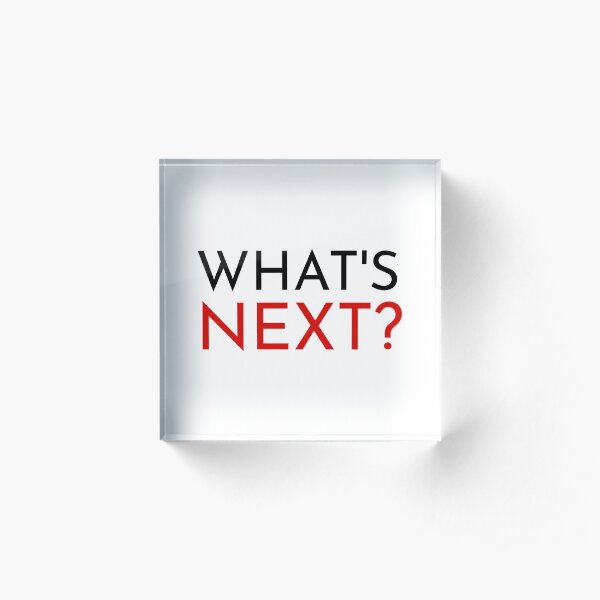 What's Next? quote from The West Wing Acrylic Block