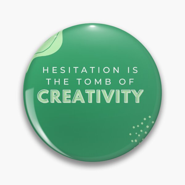 Item preview, Hesitation is the tomb of creativity  designed and sold by dzovigarnelian.