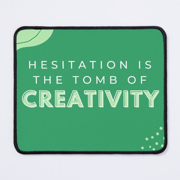 Item preview, Hesitation is the tomb of creativity designed and sold by dzovigarnelian.