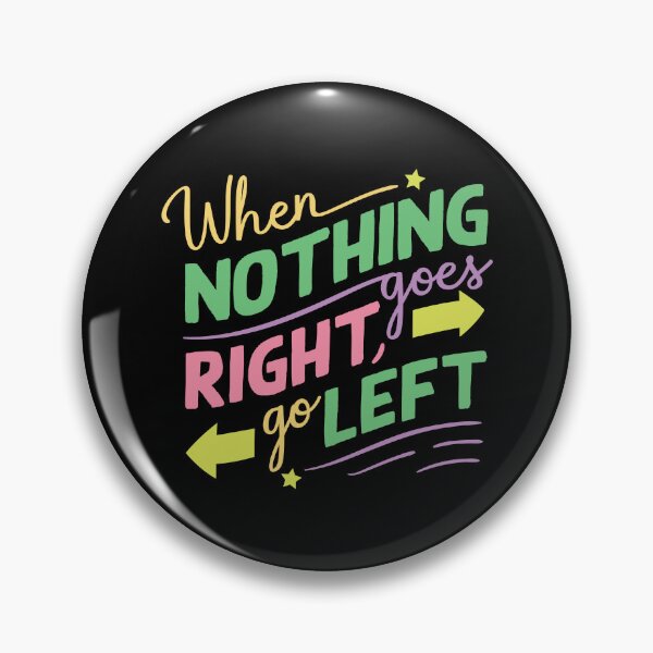 Item preview, When Nothing Goes Right Go Left designed and sold by designerpriti.