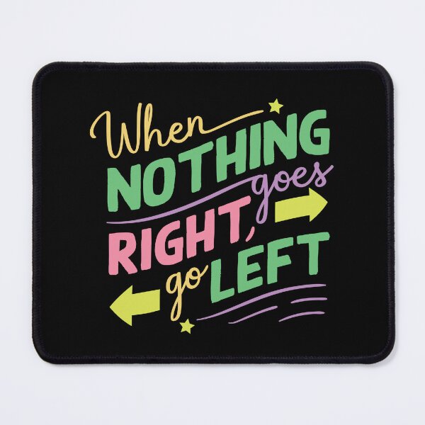 Item preview, When Nothing Goes Right Go Left designed and sold by designerpriti.