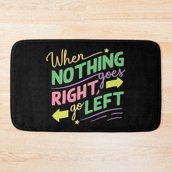 Item preview, When Nothing Goes Right Go Left designed and sold by designerpriti.