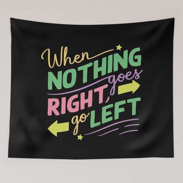 Item preview, When Nothing Goes Right Go Left designed and sold by designerpriti.