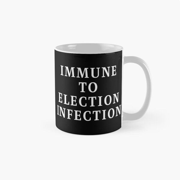 Item preview, Immune To Election Infection - White Text designed and sold by TheKnightWriter.