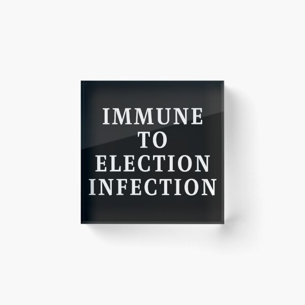 Item preview, Immune To Election Infection - White Text designed and sold by TheKnightWriter.