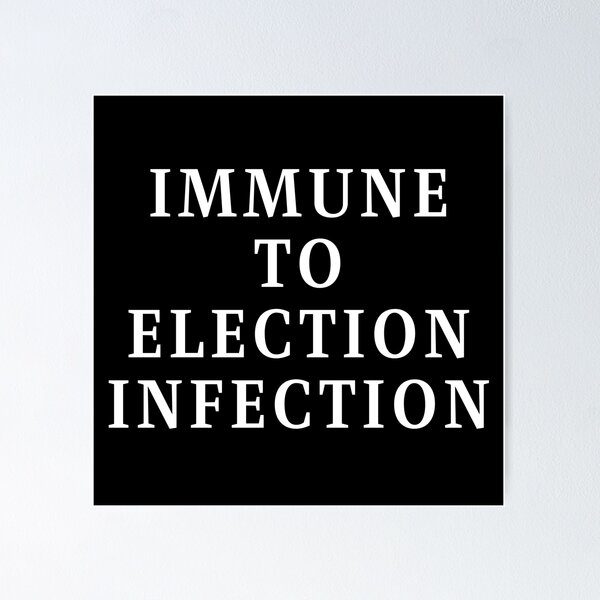 Item preview, Immune To Election Infection - White Text designed and sold by TheKnightWriter.