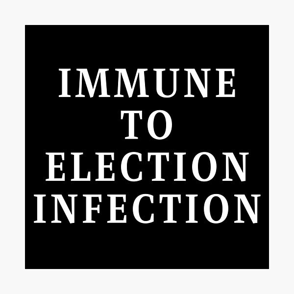 Item preview, Immune To Election Infection - White Text designed and sold by TheKnightWriter.