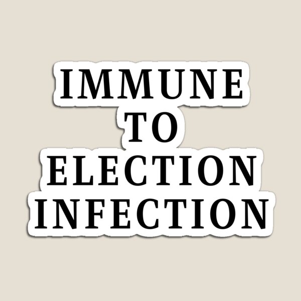 Item preview, Immune To Election Infection - White Text designed and sold by TheKnightWriter.
