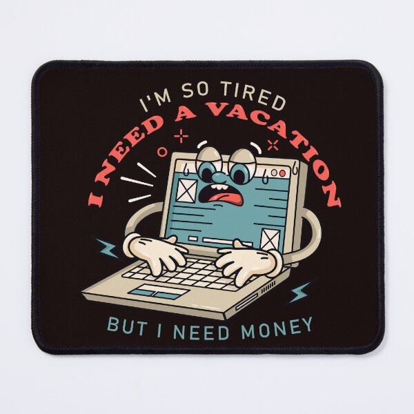 Item preview, I need a vacation, laptop cartoon mascot works until tired designed and sold by Kevyn Adha.